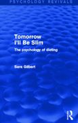 Tomorrow I'll be Slim: The Psychology of Dieting (Psychology Revivals)