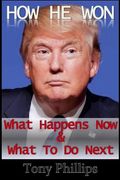 How He Won: What Happens Now & What to Do Next (en Inglés)