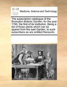 the subscription catalogue of the brompton botanic garden, for the year 1790, the first of its institution. being a list of those plants which can be