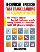 Technical English: Fast Track Learning for German Speakers: The 100 most frequent English technical words used by engineers and technicia (en Inglés)