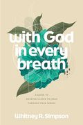 With god in Every Breath: A Guide to Drawing Closer to Jesus Through Your Senses (en Inglés)
