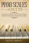 Piano Scales for Adults: A Comprehensive Beginner's Guide to Learn and Understand All About Piano Scales and Chords in 20 Days (en Inglés)