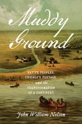 Muddy Ground: Native Peoples, Chicago's Portage, and the Transformation of a Continent (en Inglés)