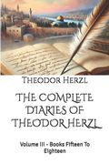 THE COMPLETE DIARIES OF THEODOR HERZL. Volume III - Books Fifteen To Eighteen