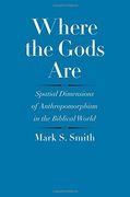 Where the Gods Are: Spatial Dimensions of Anthropomorphism in the Biblical World (The Anchor Yale Bible Reference Library) (en Inglés)