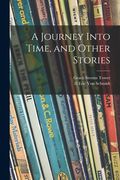 A Journey Into Time, and Other Stories (en Inglés)