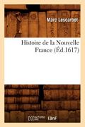 Histoire de la Nouvelle France (Éd.1617) (en Francés)