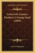 Lettres De Gustave Flaubert A George Sand (1884) (en Francés)