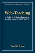 Web-Teaching: A Guide to Designing Interactive Teaching for the World Wide web (Innovations in Science Education and Technology) (en Inglés)