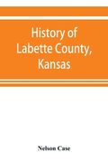 History of Labette County, Kansas, from the first settlement to the close of 1892 (en Inglés)