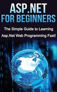 Asp. Net for Beginners: The Simple Guide to Learning Asp. Net web Programming Fast! (en Inglés)