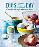Eggs All Day: 100 Recipes to Take You from Dawn to Dusk (en Inglés)