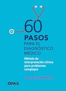 60 Pasos Para El Diagnóstico Médico: Método de Interpretación Clínica Para Problemas Complejos