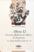 Obras 12. Historia moderna de México. El Porfiriato. La vida política interior 6