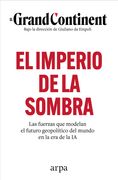 El Imperio de la Sombra: Las Fuerzas que Modelan el Futuro Geopolítico del Mundo en la era de la ia