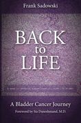 Back To Life: A Bladder Cancer Journey: Foreword by Sia Daneshmand, M.D.