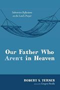 Our Father who Aren't in Heaven: Subversive Reflections on the Lord's Prayer (en Inglés)