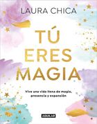 Tú Eres Magia: Vive una Vida Llena de Magia, Presencia y Expansión