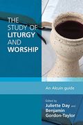 The Study of Liturgy and Worship: An Alcuin Guide