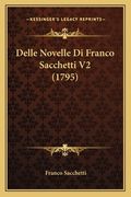 Delle Novelle Di Franco Sacchetti V2 (1795) (en Italiano)