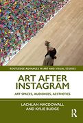 Art After Instagram: Art Spaces, Audiences, Aesthetics (Routledge Advances in art and Visual Studies) (en Inglés)