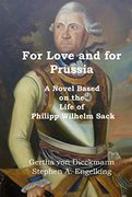 For Love and for Prussia: A Novel Based on the Life of Philipp Wilhelm Sack (en Inglés)