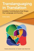 Translanguaging in Translation: Invisible Contributions That Shape our Language and Society: 3 (Translanguaging in Theory and Practice) (en Inglés)