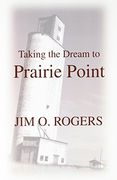 taking the dream to prairie point (en Inglés)