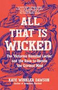 All That is Wicked: The 'victorian Hannibal Lecter' and the Race to Decode the Criminal Mind (en Inglés)