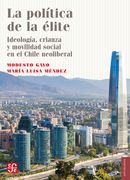 La política de la élite. Ideología, crianza y movilidad social en el Chile Neoliberal