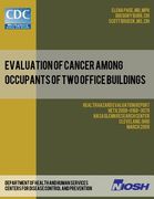 Evaluation of Cancer Among Occupants of Two Office Buildings: Health Hazard Evaluation Report: HETA 2008-0166-3079 (en Inglés)