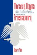 morals and dogma of the first three degrees of the ancient and accepted scottish rite freemasonry (en Inglés)