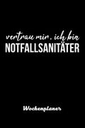 vertrau mir, ich bin Notfallsanitäter Wochenplaner: Wochenplaner für Notfallsanitäter 52 Wochen perfekt als Notfallsanitäter Geschenk 6x9 DIN A5 (en Alemán)