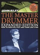 The Master Drummer - Expanded Edition how to Practice, Play and Think Like a pro (Book 