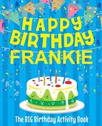 Happy Birthday Frankie - The Big Birthday Activity Book: (Personalized Children's Activity Book) (en Inglés)