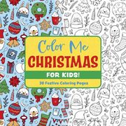 Color Me Christmas (for Kids!): 30 Festive Coloring Pages
