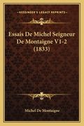 Essais De Michel Seigneur De Montaigne V1-2 (1833) (en Francés)