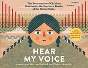 Hear my Voice/Escucha mi Voz: The Testimonies of Children Detained at the Southern Border of the United States