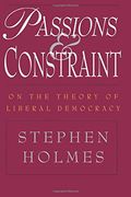Passions and Constraint: On the Theory of Liberal Democracy 