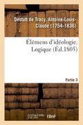 Élémens d'Idéologie. Partie 3. Logique (en Francés)