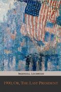 1900; Or, the Last President (en Inglés)
