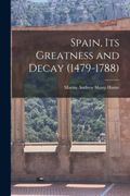 Spain, its Greatness and Decay (1479-1788) (en Inglés)