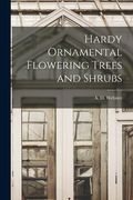 Hardy Ornamental Flowering Trees and Shrubs (en Inglés)