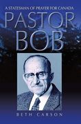 Pastor Bob: A Statesman of Prayer for Canada (en Inglés)