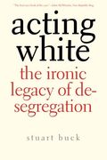Acting White: The Ironic Legacy of Desegregation (en Inglés)