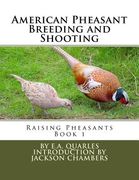American Pheasant Breeding and Shooting: Raising Pheasants Book 1 (en Inglés)