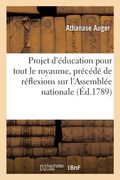 Projet d'éducation pour tout le royaume, précédé de quelques réflexions sur l'Assemblée nationale (en Francés)