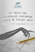 El Libro de Sudokus Canallas Para la Mujer Alfa | con más de 300 Rompecabezas muy Fáciles