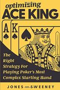 Optimizing ace King: The Right Strategy for Playing Poker'S Most Complex Starting Hand