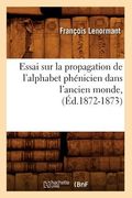 Essai Sur La Propagation de l'Alphabet Phénicien Dans l'Ancien Monde, (Éd.1872-1873) (en Francés)
